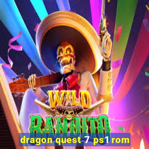 dragon quest 7 ps1 rom